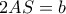 2AS=b