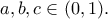 \displaystyle{a,b,c\in (0,1).}