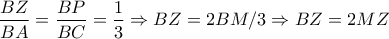 \dfrac{BZ}{BA}=\dfrac{BP}{BC}=\dfrac{1}{3}\Rightarrow BZ=2BM/3\Rightarrow BZ=2MZ