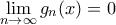 \displaystyle \lim_{n \to \infty} g_n (x) = 0