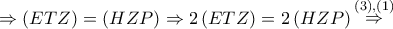 \Rightarrow \left( {ETZ} \right) = \left( {HZP} \right) \Rightarrow 2\left( {ETZ} \right) = 2\left( {HZP} \right)\mathop  \Rightarrow \limits^{\left( 3 \right),\left( 1 \right)}