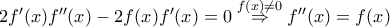 2f'(x)f''(x)-2f(x)f'(x)=0 \overset{f(x)\not = 0}{\Rightarrow}f''(x)=f(x)