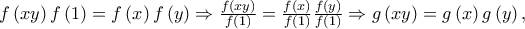 f\left( {xy} \right)f\left( 1 \right) = f\left( x \right)f\left( y \right) \Rightarrow \frac{{f\left( {xy} \right)}}{{f\left( 1 \right)}} = \frac{{f\left( x \right)}}{{f\left( 1 \right)}}\frac{{f\left( y \right)}}{{f\left( 1 \right)}} \Rightarrow g\left( {xy} \right) = g\left( x \right)g\left( y \right),