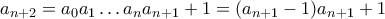 a_{n+2}=a_0a_1\ldots a_n a_{n+1}+1=(a_{n+1}-1)a_{n+1}+1