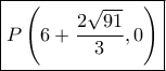 \boxed{P\left( {6 + \frac{{2\sqrt {91} }}{3},0} \right)} \boxed{P\left( {6 + \frac{{2\sqrt {91} }}{3},0} \right)}
