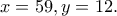 \displaystyle{x=59, y=12.} \displaystyle{x=59, y=12.}