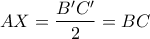 \displaystyle{AX = \frac{{B'C'}}{2} = BC}