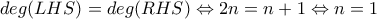 deg(LHS)=deg(RHS)\Leftrightarrow 2n=n+1\Leftrightarrow n=1