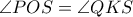 \angle POS= \angle QKS