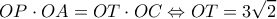 \displaystyle OP \cdot OA = OT \cdot OC \Leftrightarrow OT = 3\sqrt 2 \displaystyle OP \cdot OA = OT \cdot OC \Leftrightarrow OT = 3\sqrt 2