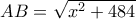 AB=\sqrt{x^2+484} 