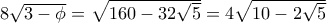 8\sqrt {3 - \phi }  = \sqrt {160 - 32\sqrt 5 }  = 4\sqrt {10 - 2\sqrt 5 } 