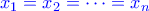 \color{blue} x_1=x_2=\dots=x_n