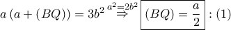 a\left( {a + \left( {BQ} \right)} \right) = 3{b^2}\mathop  \Rightarrow \limits^{{a^2} = 2{b^2}} \boxed{\left( {BQ} \right) = \frac{a}{2}}:\left( 1 \right)