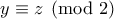 y \equiv z \pmod 2