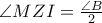 \angle MZI=\frac{\angle B}{2}