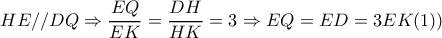  HE//DQ \Rightarrow  \dfrac{EQ}{EK}= \dfrac{DH}{HK}=3    \Rightarrow EQ=ED=3EK(1) )