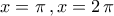 x=\pi\,,x=2\,\pi