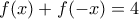 \displaystyle{ f(x)+ f(-x) =4}