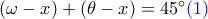 (\omega-x) + (\theta - x) = 45^\circ \color{blue} (1)