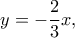 y=-\dfrac{2}{3}x,