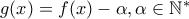g(x)=f(x)-\alpha , \alpha \in \mathbb{N}^{*} g(x)=f(x)-\alpha , \alpha \in \mathbb{N}^{*}