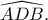 \widehat{ADB}.
