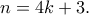 n=4k+3. n=4k+3.
