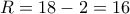 R=18-2=16