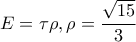 E=\tau \rho ,\rho =\dfrac{\sqrt{15}}{3} E=\tau \rho ,\rho =\dfrac{\sqrt{15}}{3}