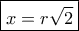 \boxed{x = r\sqrt 2 }