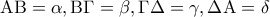 \displaystyle{{\rm A}{\rm B} = \alpha ,{\rm B}\Gamma  = \beta ,\Gamma \Delta  = \gamma ,\Delta {\rm A} = \delta }