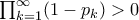 \prod_{k=1}^{\infty} (1 - p_k) > 0 \prod_{k=1}^{\infty} (1 - p_k) > 0