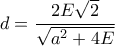 d= \dfrac {2E\sqrt 2}{\sqrt {a^2+4E}}