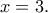 x=3. x=3.