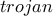 \displaystyle{trojan}