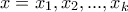 x=x_1,x_2,...,x_k