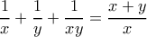 \displaystyle \dfrac{1}{x}+\dfrac{1}{y}+\dfrac{1}{xy}=\dfrac{x+y}{x}