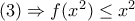 (3)\Rightarrow f(x^2)\leq x^2 (3)\Rightarrow f(x^2)\leq x^2