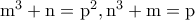 \rm m^3+n=p^2,n^3+m=p