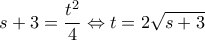 \displaystyle s + 3 = \frac{{{t^2}}}{4} \Leftrightarrow t = 2\sqrt {s + 3} 