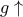 g \uparrow