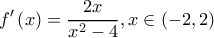 \displaystyle f'\left(x\right)=\frac{2x}{{x^2}-4}, x \in (-2,2)