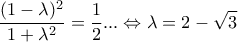 \displaystyle \frac{(1-\lambda )^2}{1+\lambda ^2}=\frac{1}{2}...\Leftrightarrow \lambda =2-\sqrt{3}