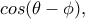cos(\theta-\phi),