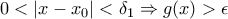 0< \left | x-x_{0} \right |< \delta _{1}\Rightarrow g(x)> \epsilon