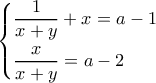 \displaystyle  
		\begin{cases} 
		\dfrac{1}{x+y}+x=a-1\\[0.3cm] 
		\dfrac{x}{x+y}=a-2\\ 
		\end{cases} 
		