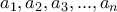 \displaystyle{a_1 , a_2 , a_3 , . . . , a_n}