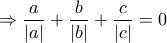 \displaystyle{\Rightarrow \frac {a}{|a|}+\frac {b}{|b|}+ \frac {c}{|c|}=0}