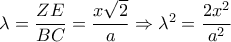 \lambda  = \dfrac{{ZE}}{{BC}} = \dfrac{{x\sqrt 2 }}{a} \Rightarrow {\lambda ^2} = \dfrac{{2{x^2}}}{{{a^2}}}
